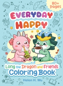 Everyday Happy : Long the Dragon and Friends Coloring and Activity Book