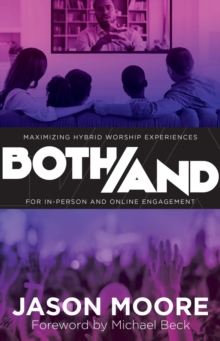 Both/And : Maximizing Hybrid Worship Experiences for In-Person and Online Engagement