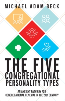 The Five Congregational Personality Types : An Ancient Pathway for Congregational Renewal in the 21st Century