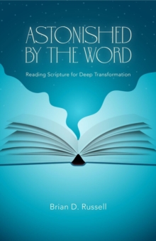 Astonished by the Word : Reading Scripture for Deep Transformation