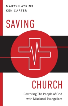 Saving Church : Restoring The People of God with Missional Evangelism