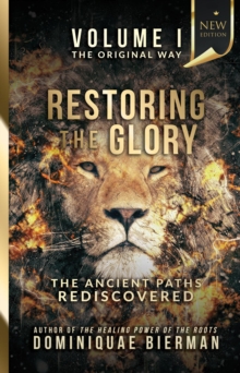 Restoring the Glory : The Ancient Paths Rediscovered