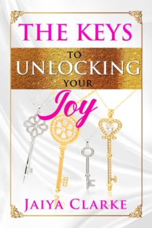 The Keys to Unlocking Your Joy