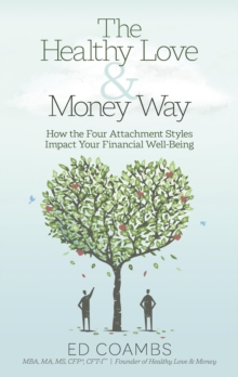 The Healthy Love and Money Way : How the Four Attachment Styles Impact Your Financial Well-Being