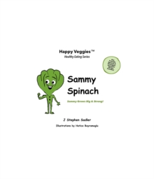 Sammy Spinach Storybook 5 : Sammy Grows Big and Strong! (Happy Veggies Healthy Eating Storybook Series)