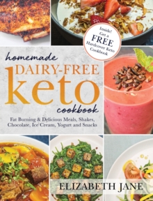 Homemade Dairy-Free Keto Cookbook : Fat Burning & Delicious Meals, Shakes, Chocolate, Ice Cream, Yogurt and Snacks