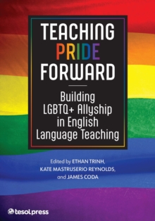 Teaching Pride Forward : Building LGBTQ+ Allyship in English Language Teaching