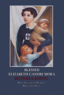 Blessed Elizabeth Canori Mora : Mother & Mystic