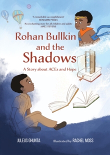 Rohan Bullkin And The Shadows: A Story About ACEs And Hope