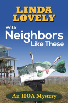 With Neighbors Like These : An HOA Mystery