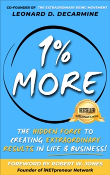 1% More : The Hidden Force to Creating Extraordinary Results in Life & Business