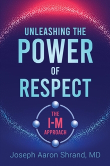 Unleashing the Power of Respect : The I-M Approach