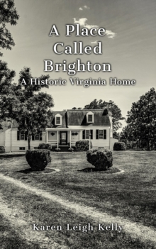 A Place Called Brighton : A Historic Virginia Home