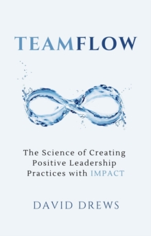 Teamflow : The Science of Creating Positive Leadership Practices with IMPACT