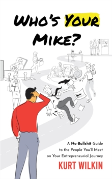 Who's Your Mike? : A No-Bullshit Guide to the People You'll Meet on Your Entrepreneurial Journey