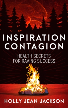 Inspiration Contagion : Health Secrets for Raving Success