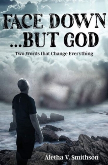 Face Down... But God : Two Words that Change Everything