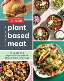 Cooking with Plant-Based Meat : 75 Satisfying Recipes Using Next-Generation Meat Alternatives