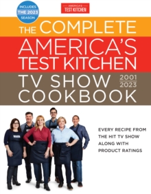 The Complete Tv Show Cookbook 2001-2023 : Every Recipe From The Hit Tv Show Along With Product Ratings Includes The 2023 Season America's Test Kitchen