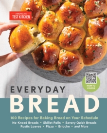 Everyday Bread : 100 Easy, Flexible Ways to Make Bread On Your Schedule