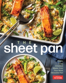 America's Test Kitchen The Sheet Pan , 150+ Creative Meals From Your Most Basic Pan
