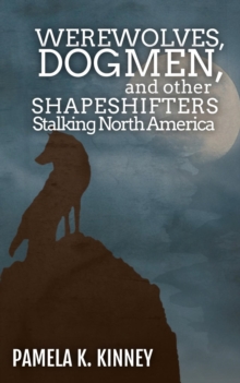 Werewolves, Dogmen, and Other Shapeshifters Stalking North America