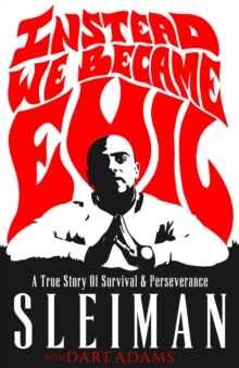 Instead We Became Evil : A True Story Of Survival & Perseverance