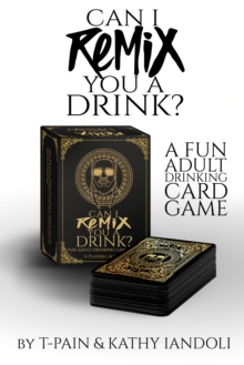 Can I Remix You A Drink? T-pain's Ultimate Party Drinking Card Game For Adults : The Game