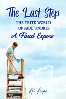 The Last Step : The Trite World of Paul Undres, A Final Expose