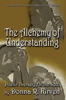 The Alchemy of Understanding : Poetic Therapy for the Soul