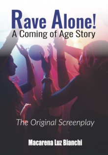 Rave Alone! A Coming of Age Story : The Original Screenplay