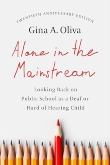 Alone in the Mainstream : Looking Back on Public School as a Deaf or Hard of Hearing Child Volume 14