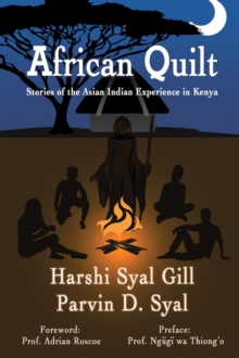 African Quilt : Stories Of The Asian Indian Experience In Kenya