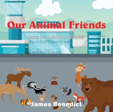 OUR ANIMAL FRIENDS : A BOLD JOURNEY