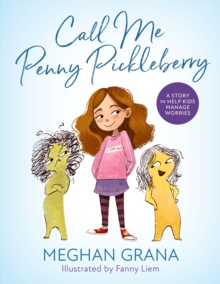 Call Me Penny Pickleberry : A Story to Help Kids Manage Worries