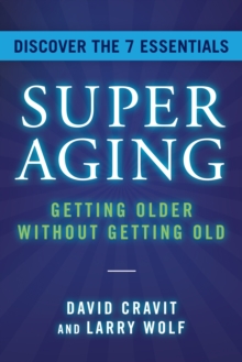 SuperAging : Getting Older Without Getting Old