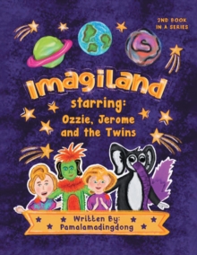 "Imagiland" starring Ozzie and Jerome and the twins : Second book in the "Always Believe" Series