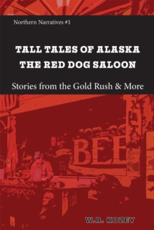 Tall Tales of Alaska The Red Dog Saloon: Stories from Gold Rush Days & More