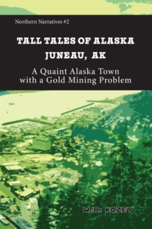 Tall Tales of Alaska Juneau Alaska : Northern Narratives, #2