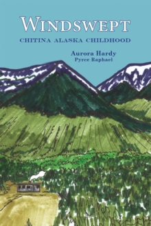 Windswept: Chitna Alaska Childhood