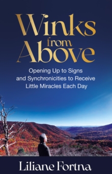 Winks from Above : Opening Up to Signs and Synchronicities to Receive Little Miracles Each Day