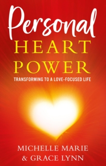 Personal Heart Power : Transforming to a Love-Focused Life