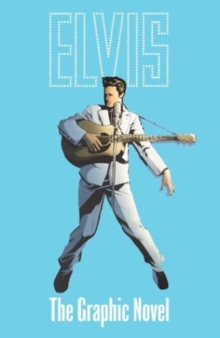 ELVIS: THE OFFICIAL GRAPHIC NOVEL DELUXE EDITION