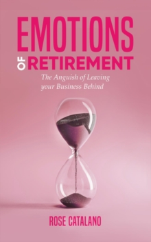 Emotions of Retirement : The Anguish of Leaving your Business Behind