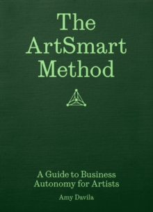 The ArtSmart Method : A Guide to Business Autonomy for Artists