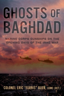 Ghosts of Baghdad : Marine Corps Gunships on the Opening Days of the Iraq War