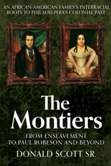 The Montiers : From Slavery to Paul Robeson and BeyondAn African-American Familys Interracial Roots to Philadelphias Colonial Past