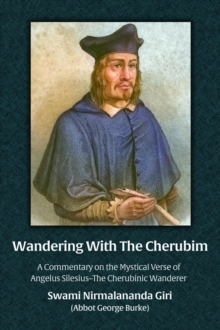 Wandering With The Cherubim:  A Commentary on the Mystical Verse of Angelus Silesius-The Cherubinic Wanderer