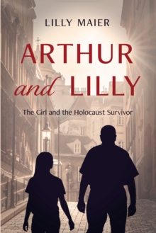 Arthur and Lilly : The Girl and the Holocaust Survivor