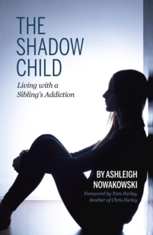 The Shadow Child : Living With a Sibling's Addiction